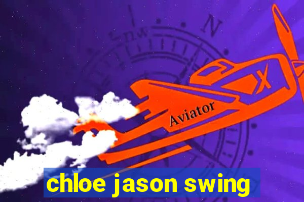 chloe jason swing